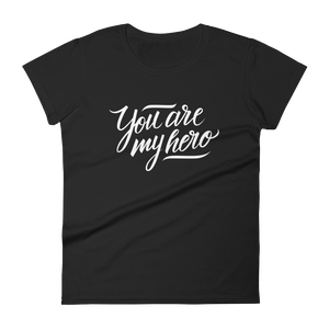 You are my Hero - Women's T-shirt - Quotable Tees Online