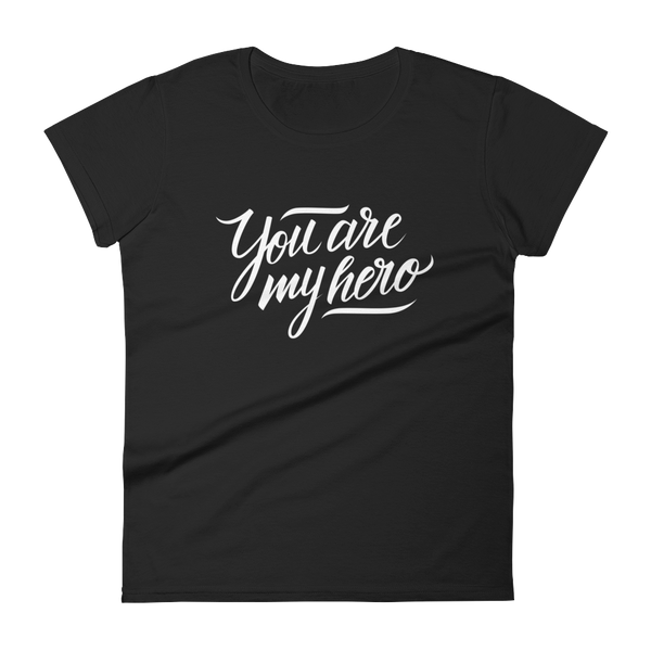 You are my Hero - Women's T-shirt - Quotable Tees Online