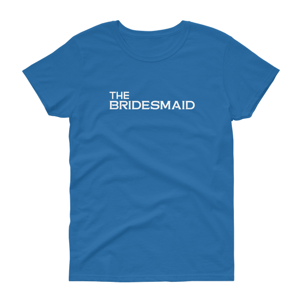 The Bridesmaid - T-shirt - Quotable Tees Online