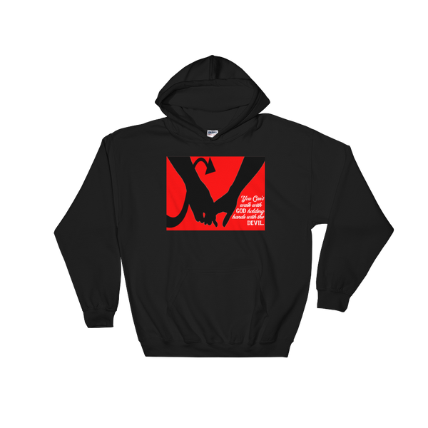 You can't Walk with GOD holding hands with the Devil  - Hooded Sweatshirt - Quotable Tees Online