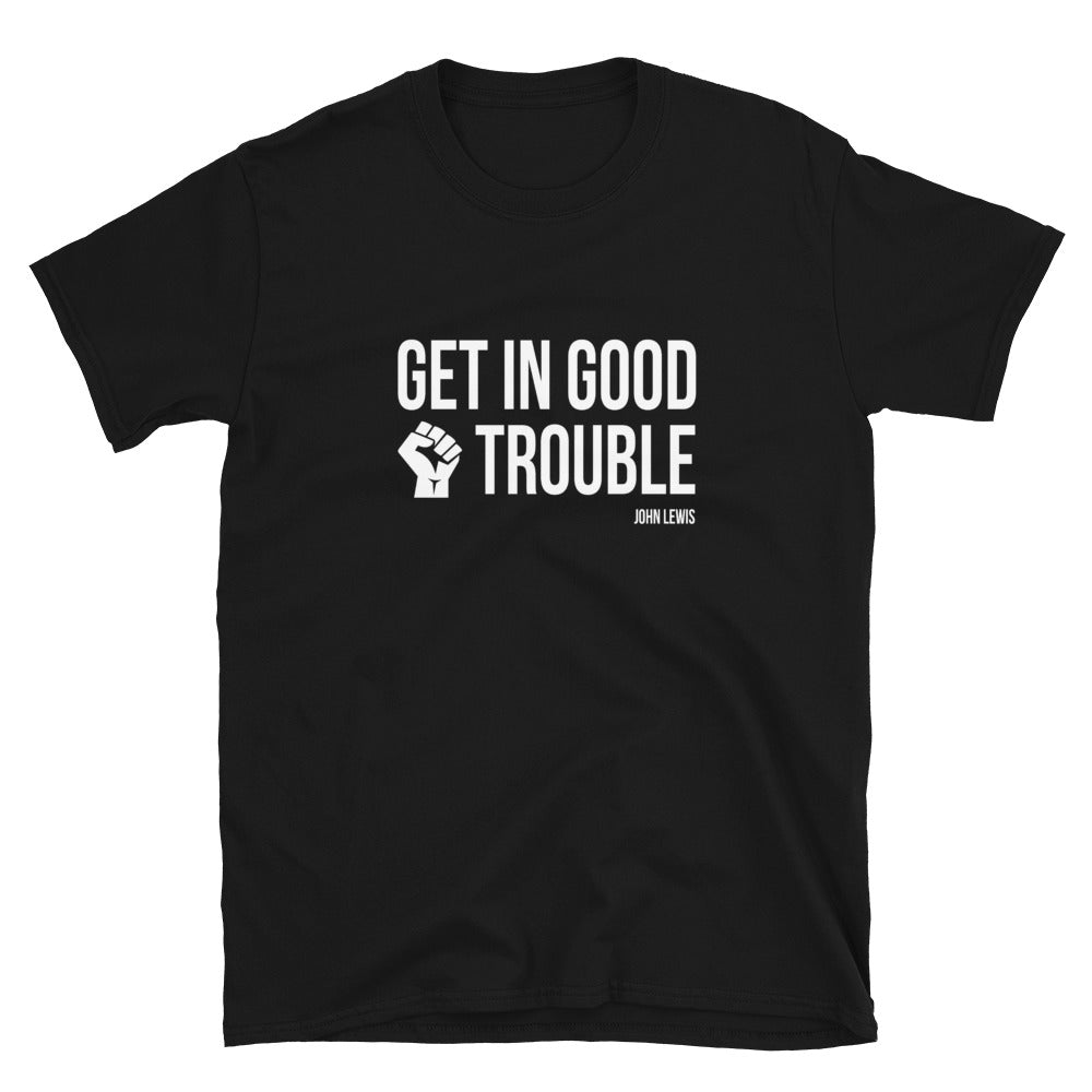 Get In Good Trouble - Unisex T-Shirt