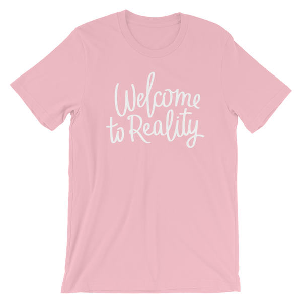 Welcome to Reality - Unisex T-Shirt - Quotable Tees Online