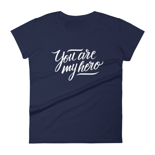 You are my Hero - Women's T-shirt - Quotable Tees Online