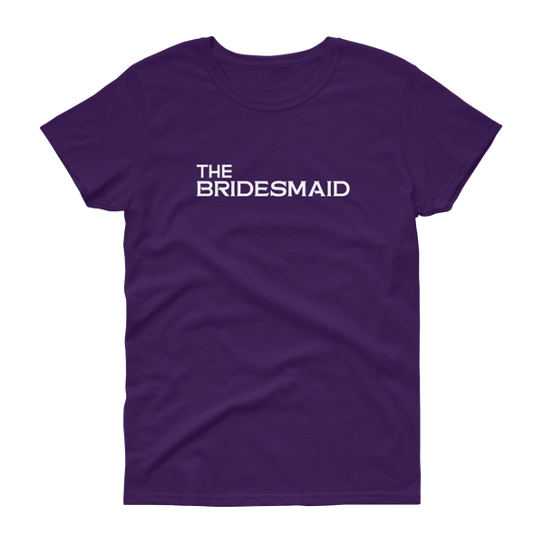 The Bridesmaid - T-shirt - Quotable Tees Online