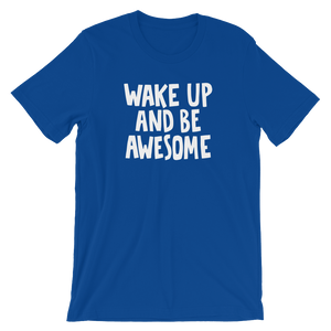 Wake up and be Awesome - Unisex T-Shirt - Quotable Tees Online