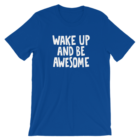 Wake up and be Awesome - Unisex T-Shirt - Quotable Tees Online