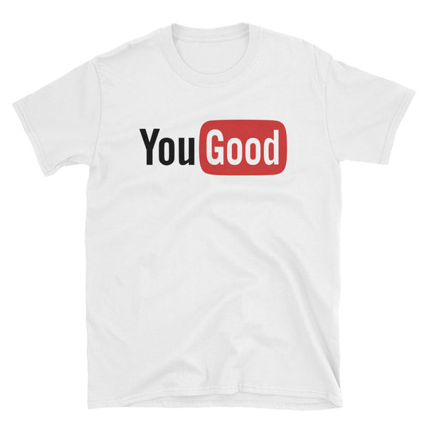 YouGood - Parody Unisex T-Shirt - Quotable Tees Online