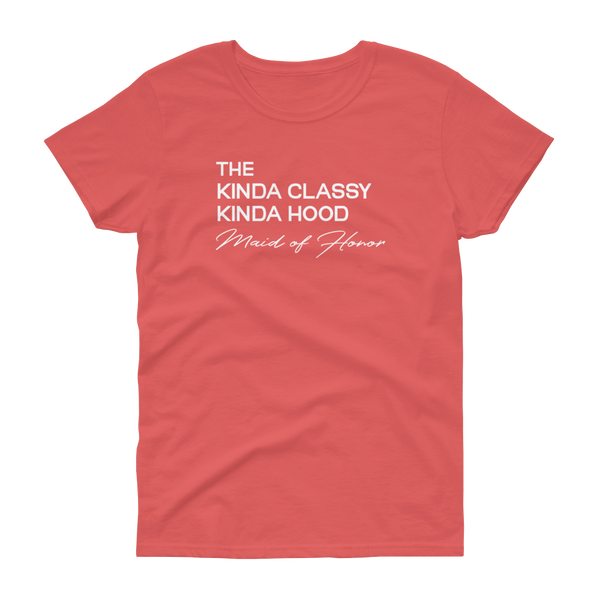 The Kinda Classy Kinda Hood Maid of Honor - T-shirt - Quotable Tees Online