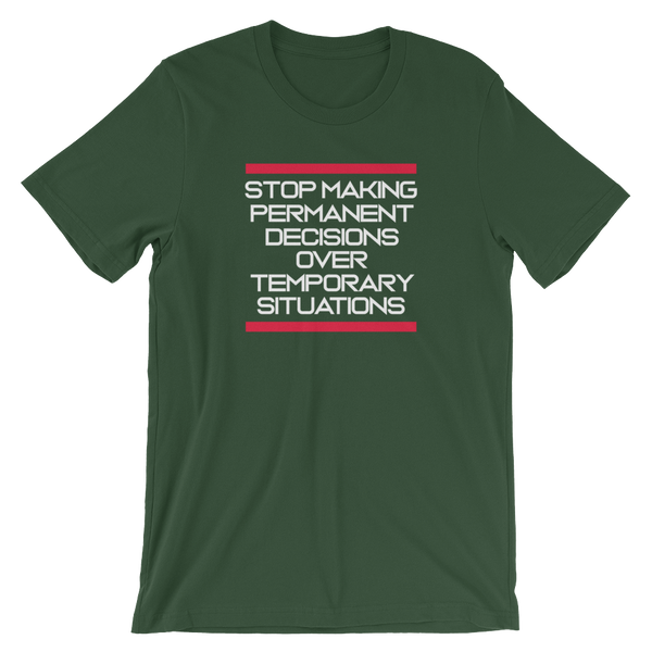 Stop making Permanent Decisions - Unisex T-Shirt - Quotable Tees Online