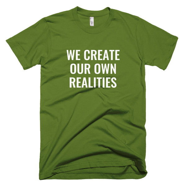 We Create Our Own Realities - T-Shirt - Quotable Tees Online