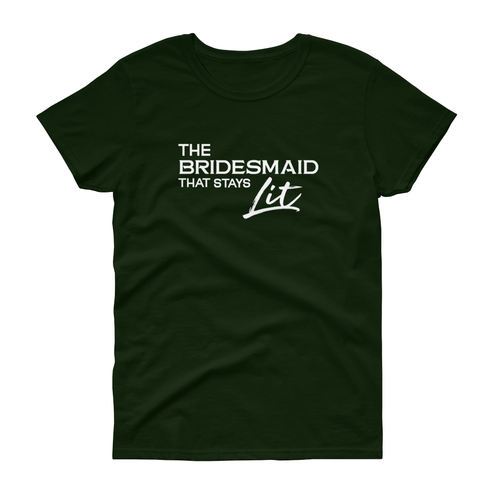 The Bridesmaid that stays Lit - T-shirt - Quotable Tees Online