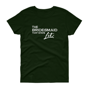 The Bridesmaid that stays Lit - T-shirt - Quotable Tees Online