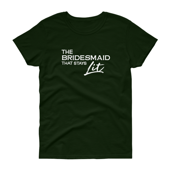 The Bridesmaid that stays Lit - T-shirt - Quotable Tees Online