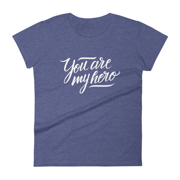 You are my Hero - Women's T-shirt - Quotable Tees Online