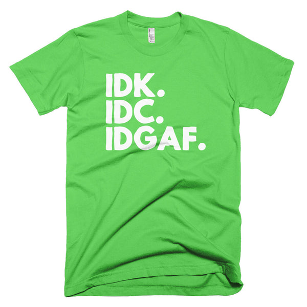 IDK. IDC. IDGAF. - T-Shirt - Quotable Tees Online