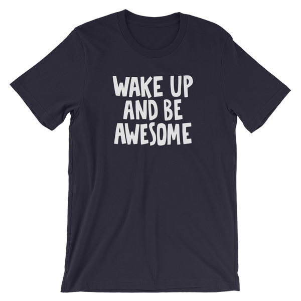 Wake up and be Awesome - Unisex T-Shirt - Quotable Tees Online