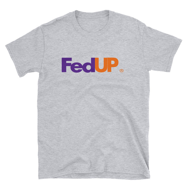 FedUp - Unisex T-Shirt - Quotable Tees Online