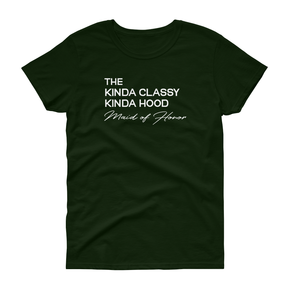 The Kinda Classy Kinda Hood Maid of Honor - T-shirt - Quotable Tees Online