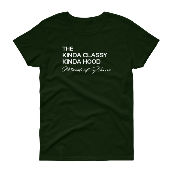 The Kinda Classy Kinda Hood Maid of Honor - T-shirt - Quotable Tees Online