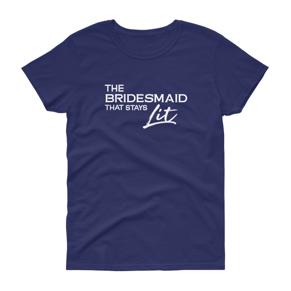 The Bridesmaid that stays Lit - T-shirt - Quotable Tees Online