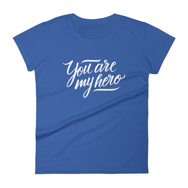 You are my Hero - Women's T-shirt - Quotable Tees Online