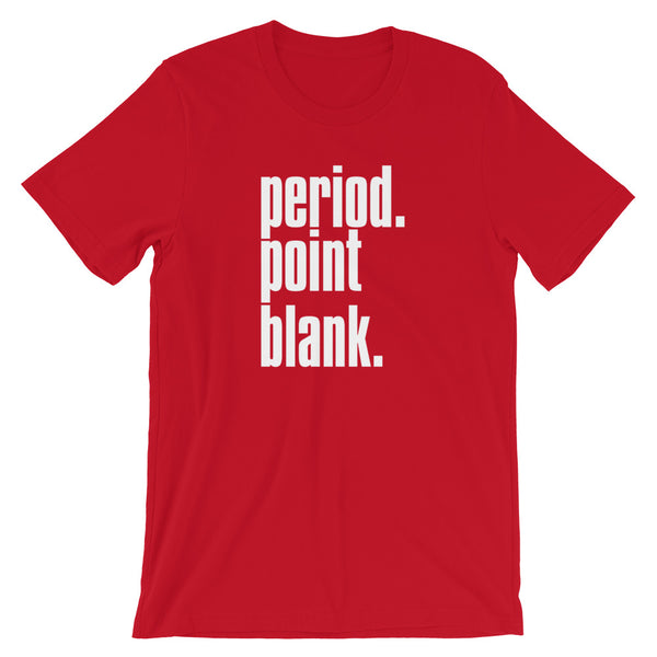 Period. Point Blank. - T-Shirt - Quotable Tees Online