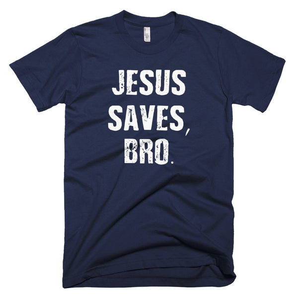 Jesus Saves Bro - T-Shirt - Quotable Tees Online