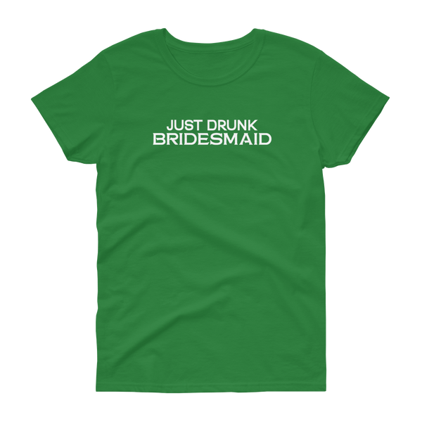 Just Drunk Bridesmaid - Women's T-shirt - Quotable Tees Online