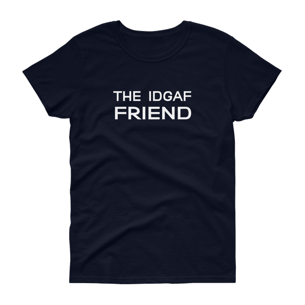 The IDGAF Friend - T-shirt - Quotable Tees Online