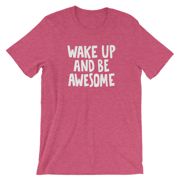 Wake up and be Awesome - Unisex T-Shirt - Quotable Tees Online