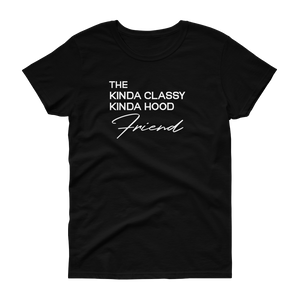 The Kinda Classy Kinda Hood Friend - T-shirt - Quotable Tees Online