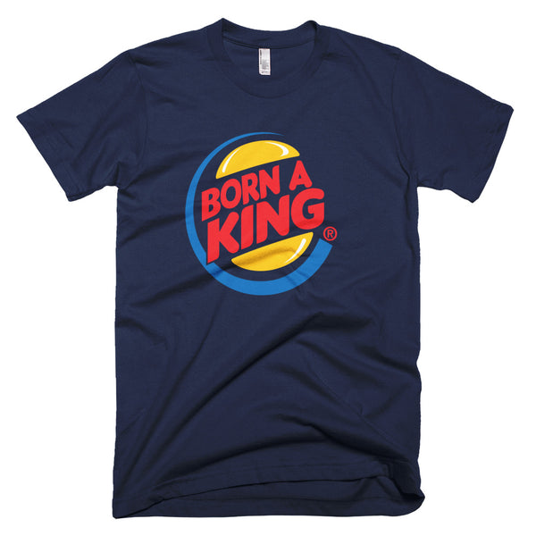 Born A King - T-Shirt - Quotable Tees Online