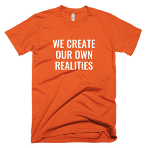 We Create Our Own Realities - T-Shirt - Quotable Tees Online