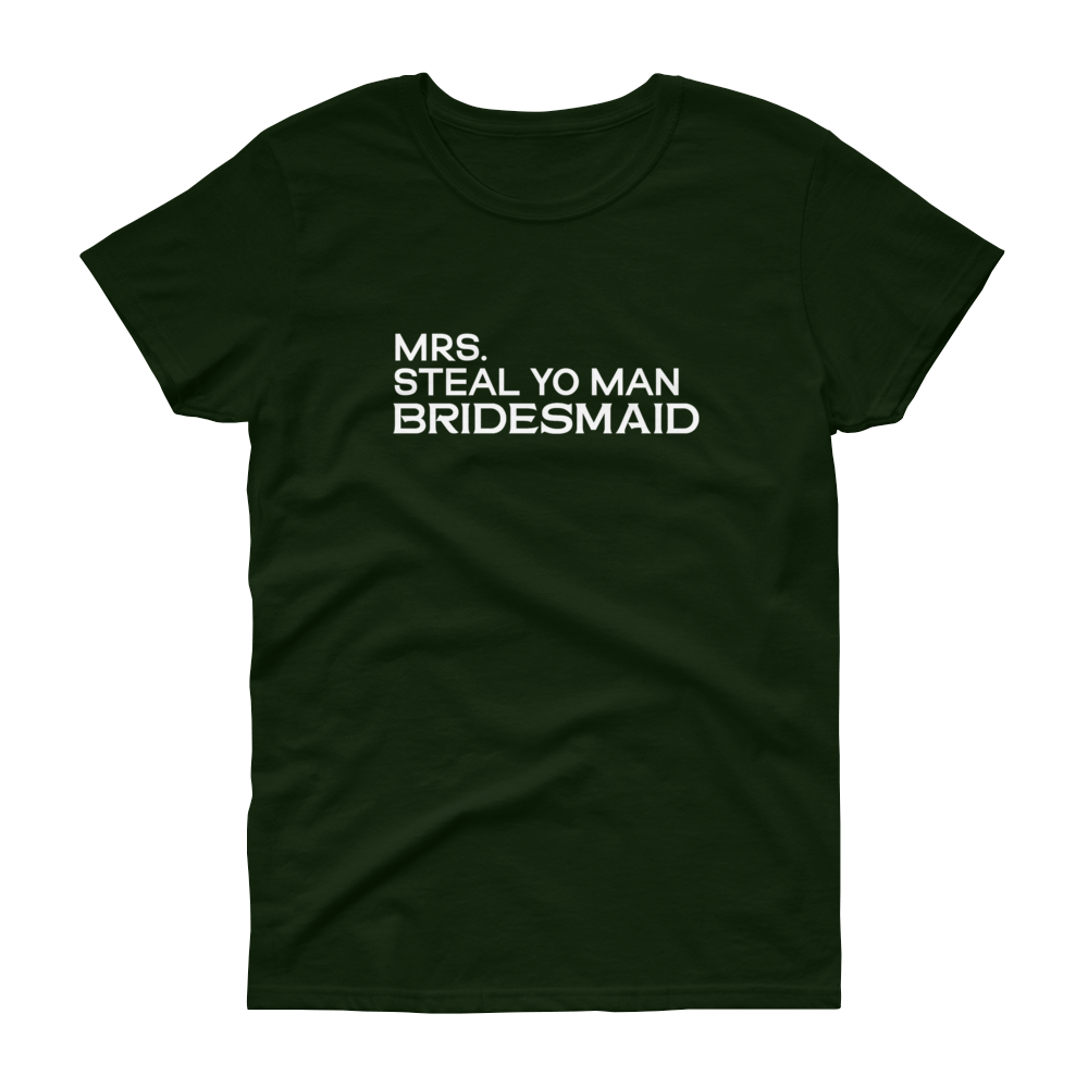 Mrs. Steal Yo Man Bridesmaid - Women's T-shirt - Quotable Tees Online