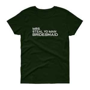 Mrs. Steal Yo Man Bridesmaid - Women's T-shirt - Quotable Tees Online