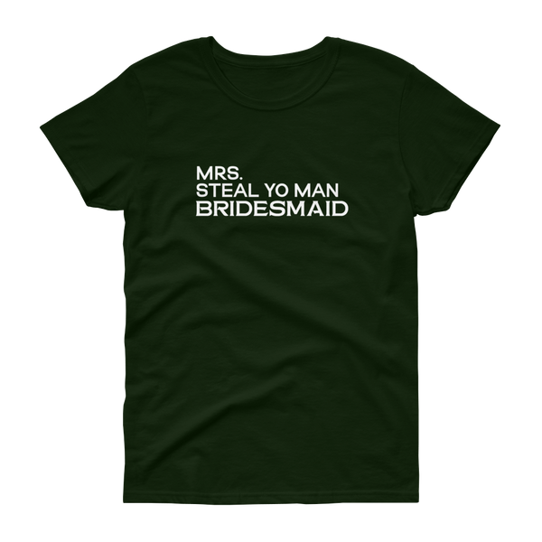 Mrs. Steal Yo Man Bridesmaid - Women's T-shirt - Quotable Tees Online