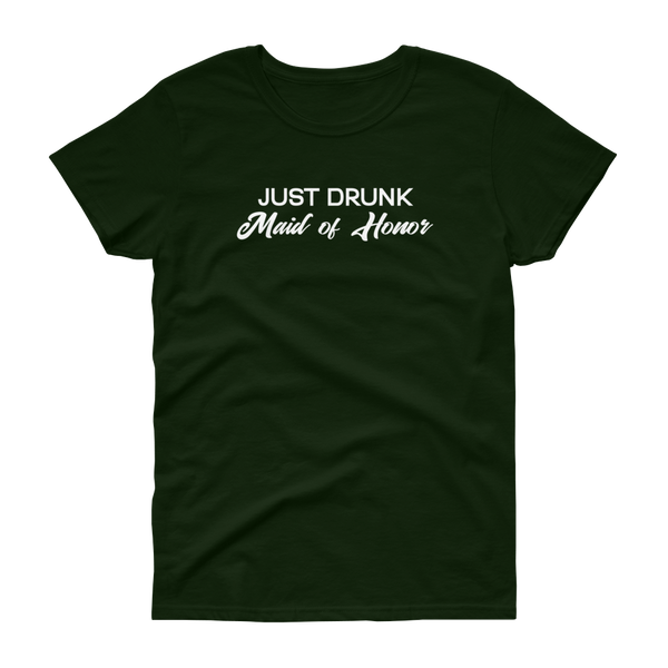 Just Drunk Maid of Honor - Women's T-shirt - Quotable Tees Online