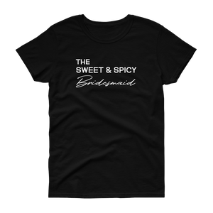 The Sweet & Spicy Bridesmaid -T-shirt - Quotable Tees Online