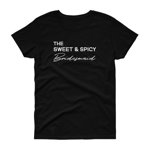 The Sweet & Spicy Bridesmaid -T-shirt - Quotable Tees Online