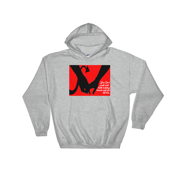 You can't Walk with GOD holding hands with the Devil  - Hooded Sweatshirt - Quotable Tees Online