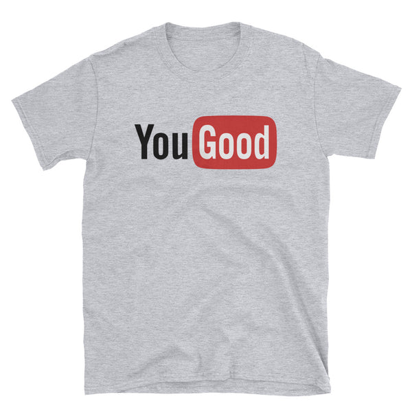 YouGood - Parody Unisex T-Shirt - Quotable Tees Online