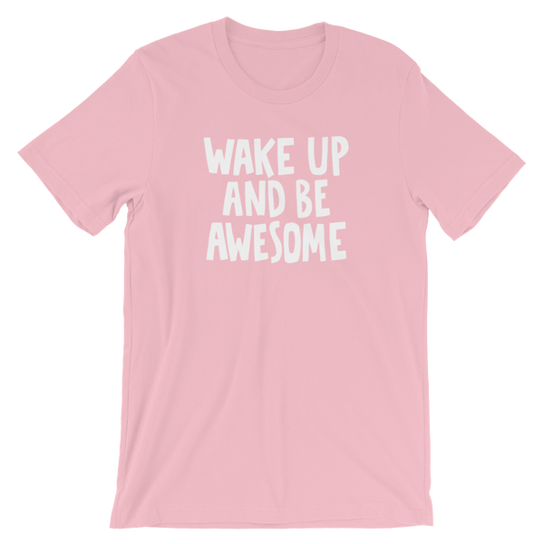 Wake up and be Awesome - Unisex T-Shirt - Quotable Tees Online