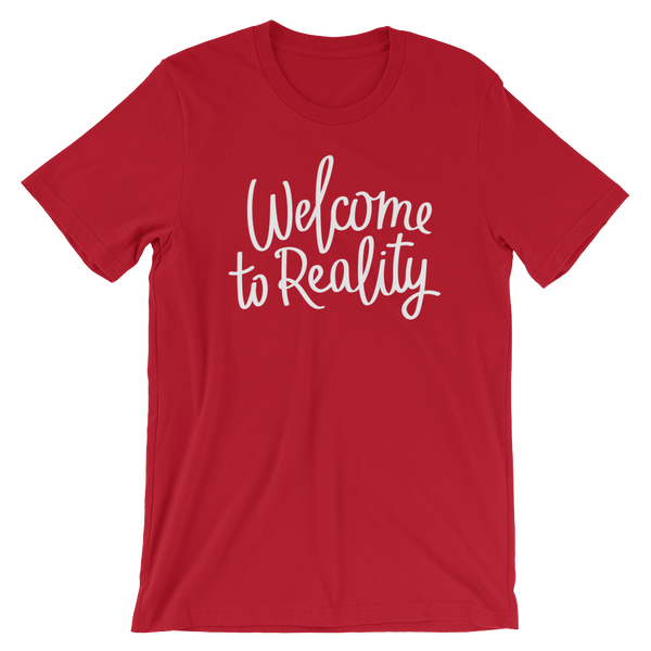 Welcome to Reality - Unisex T-Shirt - Quotable Tees Online