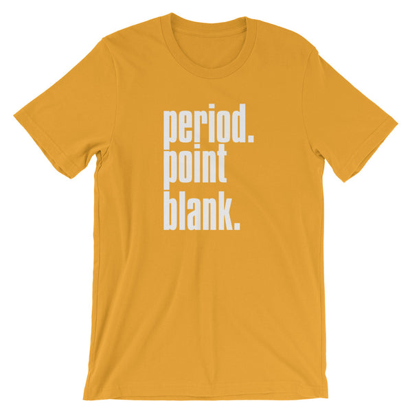 Period. Point Blank. - T-Shirt - Quotable Tees Online