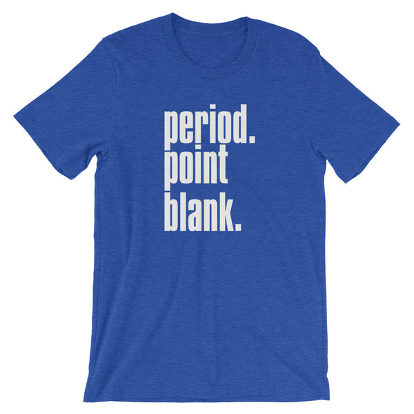 Period. Point Blank. - T-Shirt - Quotable Tees Online