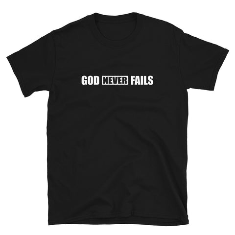 God Never Fails - Unisex T-Shirt