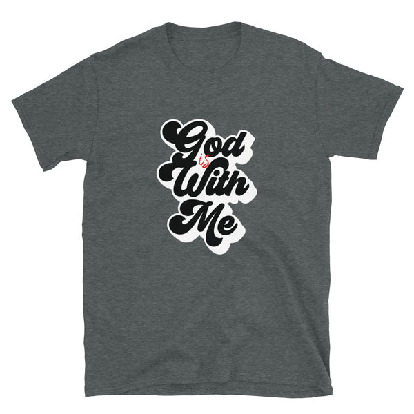 God Is With Me - Unisex T-Shirt