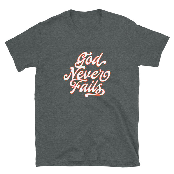 God Never Fails - Unisex T-Shirt