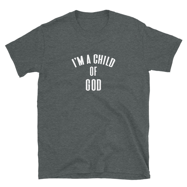 I'm A Child Of God - Unisex T-Shirt