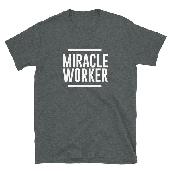 Miracle Worker - Unisex T-Shirt